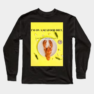 I'm on a seafood diet. Long Sleeve T-Shirt